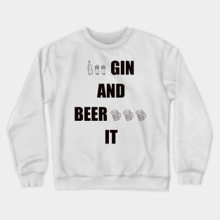 Gin and Beer It Funny Saying Crewneck Sweatshirt